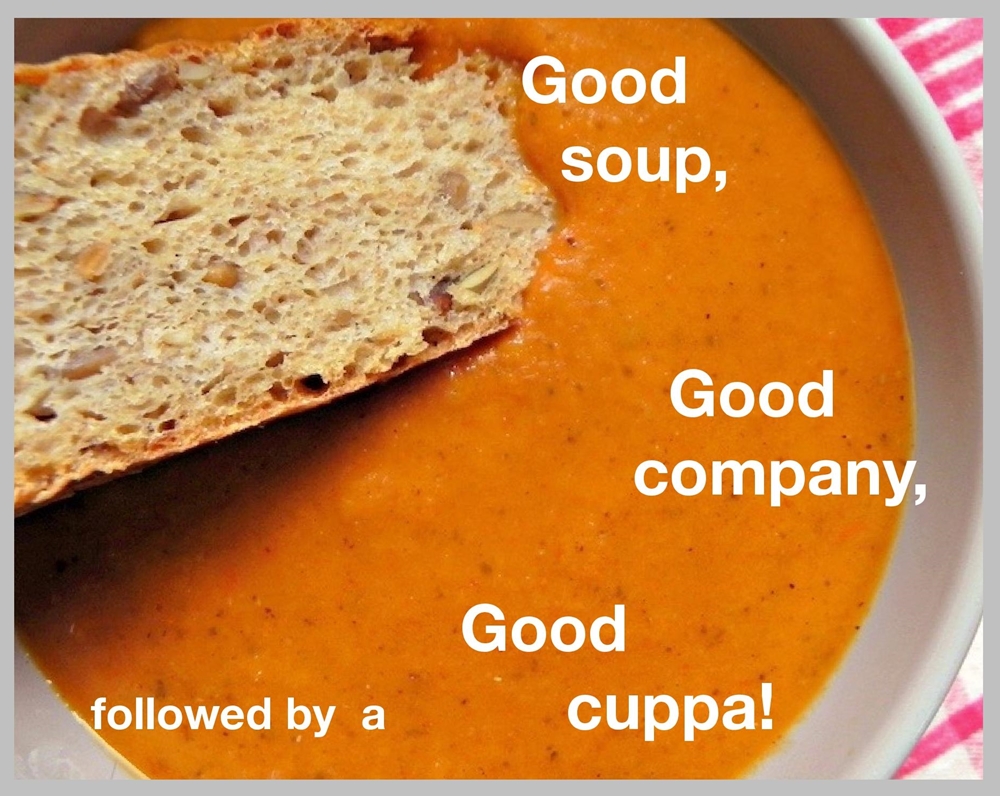 An image of soup and bread with the words "Good Soup, Good company followed by a Good cuppa!"